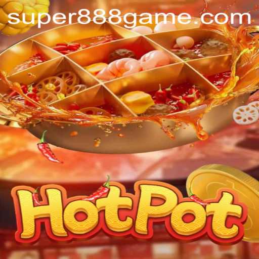 Exploring the Thrills of Hotpot: A Super 888 Game Experience